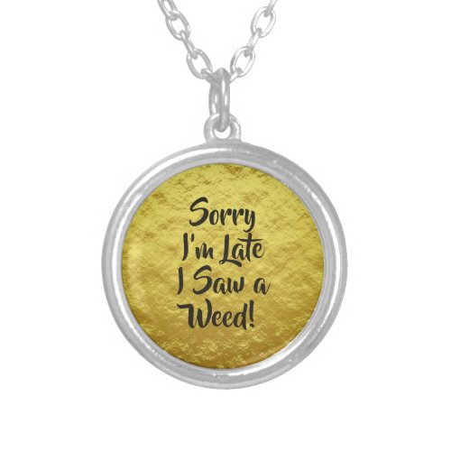 Sorry Im Late I Saw a Weed Yellow  Silver Plated Necklace