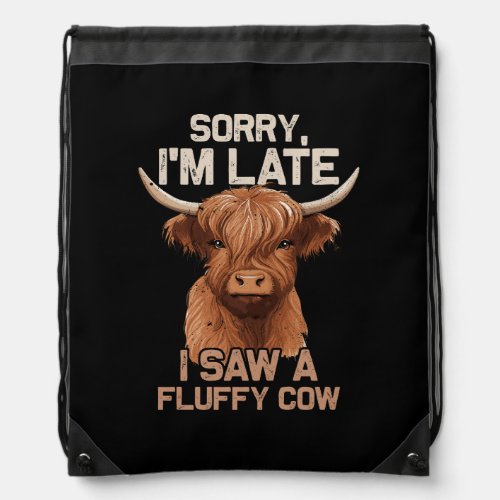 Sorry Im Late I Saw Fluffy Cow Scottish Highland C Drawstring Bag