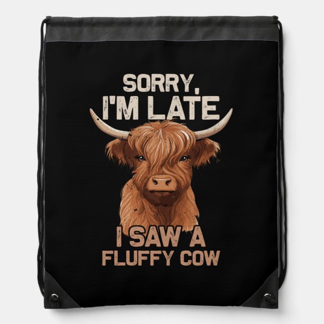 Sorry Im Late I Saw Fluffy Cow Scottish Highland C Drawstring Bag (Front)