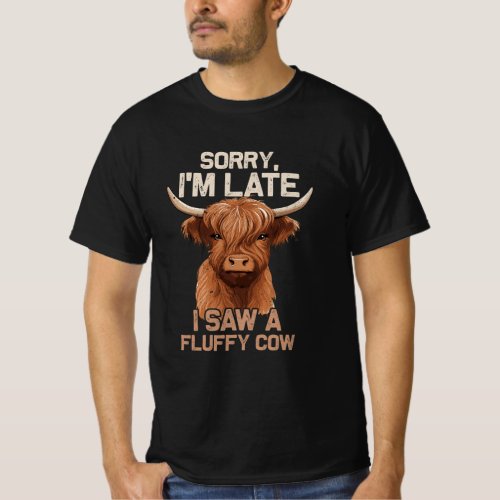 Sorry Im Late I Saw Fluffy Cow Scottish Highland C T_Shirt