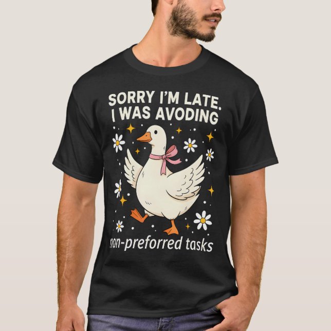 Sorry Im Late I Was Avoiding Non-Preferred Tasks T-Shirt (Front)