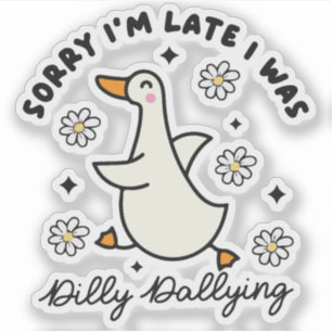 Sorry i'm late i was dilly dallying duck sticker
