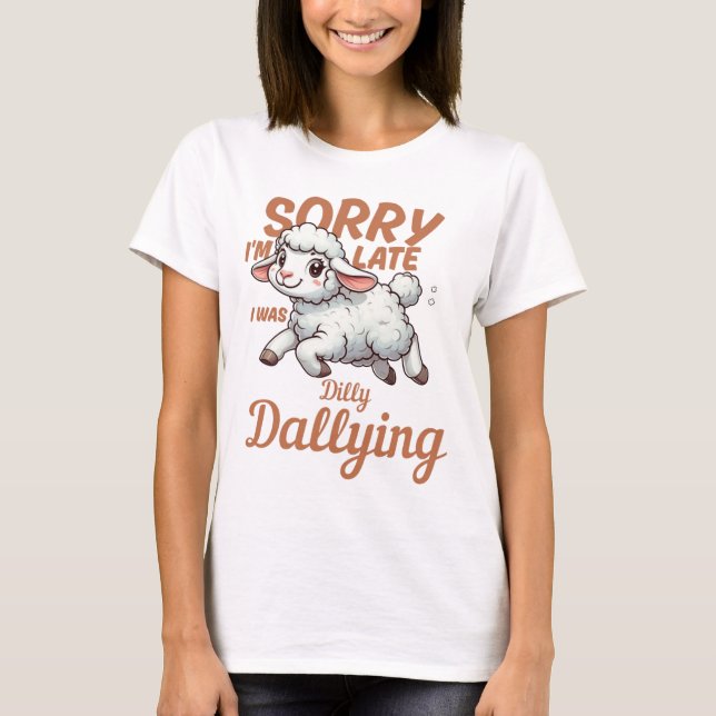Sorry I'm Late, I Was Dilly Dallying Lamb T-Shirt (Front)
