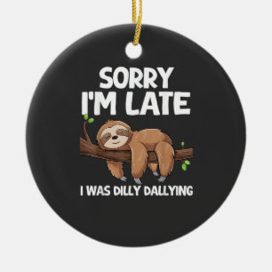 Sorry I'm Late I Was Dilly Dallying Sloth T-Shirt Ceramic Ornament