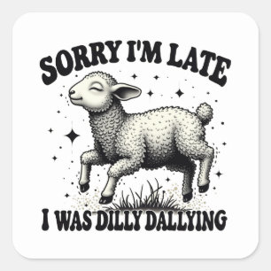 Sorry I'M Late I Was Dilly Dallying Square Sticker