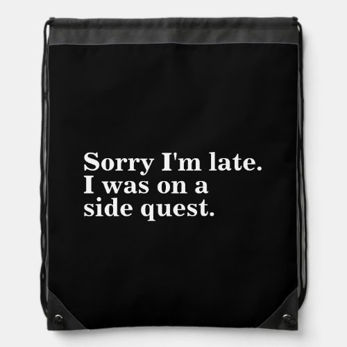 Sorry Im late I was on a side quest gamer gaming Drawstring Bag