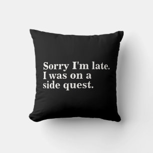 Sorry I'm late. I was on a side quest gamer gaming Throw Pillow