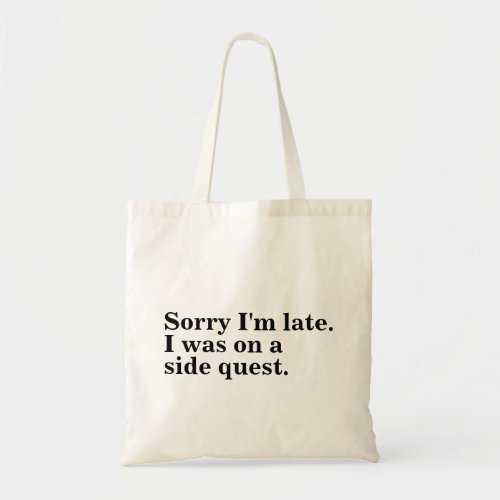 Sorry Im late I was on a side quest gamer gaming Tote Bag