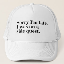 Sorry I&#39;m late. I was on a side quest gamer gaming Trucker Hat
