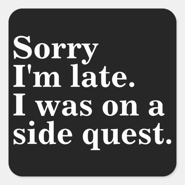 Sorry I'm late. I was on a side quest.gaming gamer Square Sticker (Front)