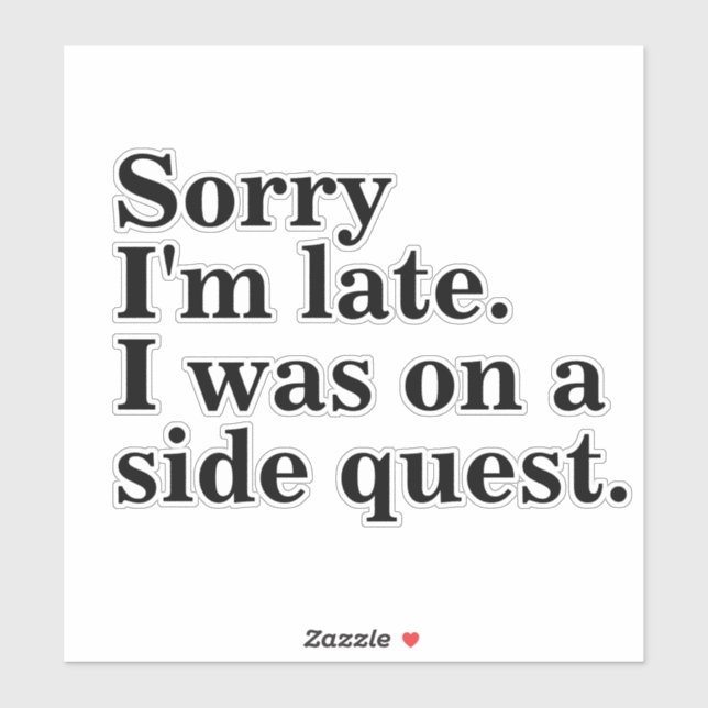 Sorry I'm late. I was on a side quest.gaming gamer Sticker (Sheet)