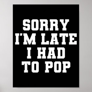 Sorry I'm Late I Was Ong Funny I Had To Op Saying  Poster