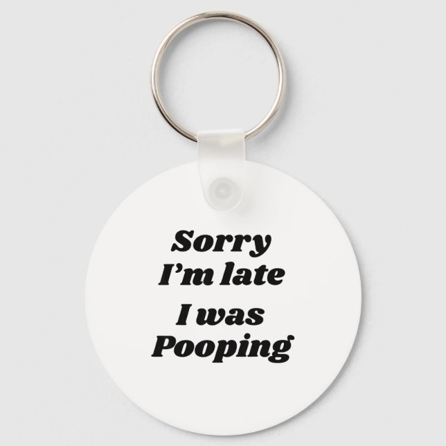 Sorry I'm Late I Was Ong  Keychain (Front)