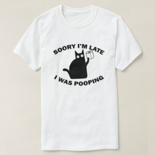 Sorry I'm Late I Was Pooping Funny Cat T-Shirt