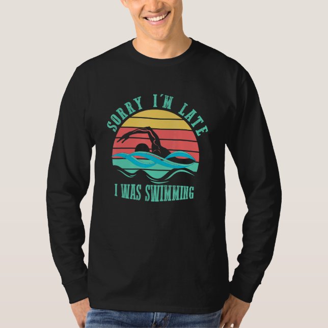 Sorry Im Late I was Swimming Swimmer Retro Style T-Shirt (Front)