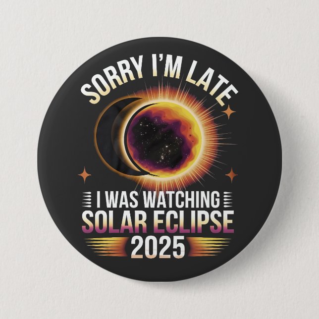 Sorry I'm late I was watching solar eclipse 2025 Button (Front)