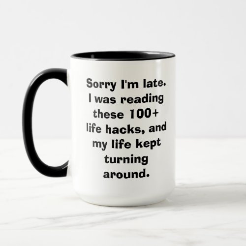 Sorry Im Late Meme Life Hacks Mug