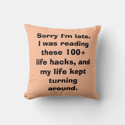 Sorry Im Late Meme Life Hacks Throw Pillow