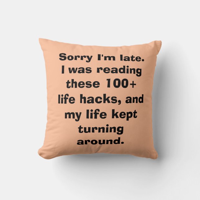Sorry I'm Late Meme Life Hacks Throw Pillow (Front)