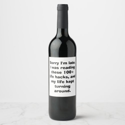 Sorry Im Late Meme Life Hacks Wine Label