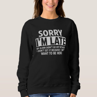 Sorry I'm Late My Alarm Didn't Go Off Employee J Sweatshirt