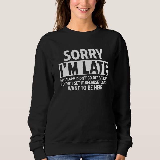 Sorry I'm Late My Alarm Didn't Go Off   Employee J Sweatshirt (Front)