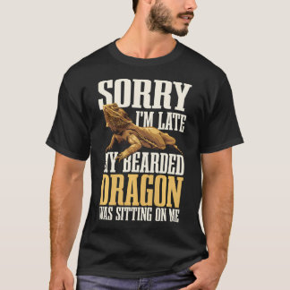 Sorry Im Late My Bearded Dragon Was Sitting On T-Shirt