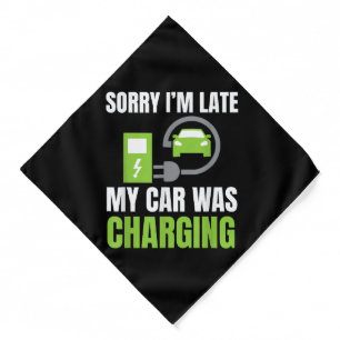 Sorry I'm Late My Car Was Charging a Funny EV Elec Bandana