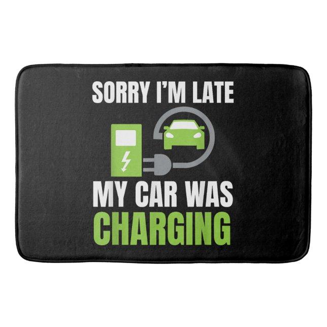 Sorry I'm Late My Car Was Charging a Funny EV Elec Bath Mat (Front)
