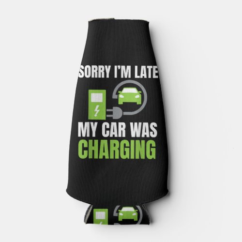 Sorry Im Late My Car Was Charging a Funny EV Elec Bottle Cooler