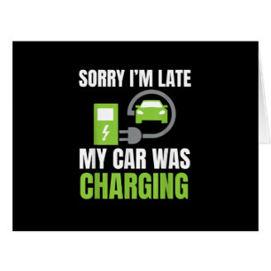 Sorry I'm Late My Car Was Charging a Funny EV Elec Cards
