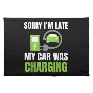 Sorry I'm Late My Car Was Charging a Funny EV Elec Cloth Placemat