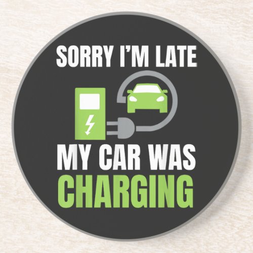 Sorry Im Late My Car Was Charging a Funny EV Elec Coaster