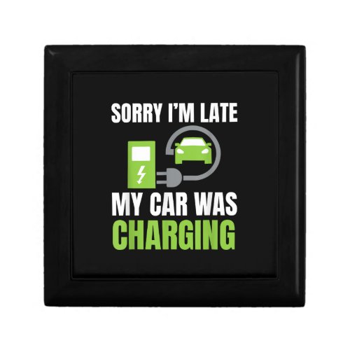 Sorry Im Late My Car Was Charging a Funny EV Elec Gift Box