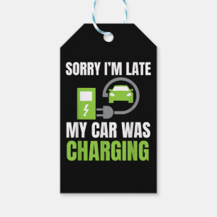 Sorry I'm Late My Car Was Charging a Funny EV Elec Gift Tags