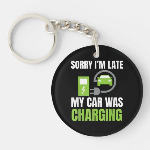 Sorry Im Late My Car Was Charging a Funny EV Elec Keychain