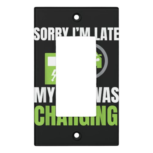 Sorry Im Late My Car Was Charging a Funny EV Elec Light Switch Cover