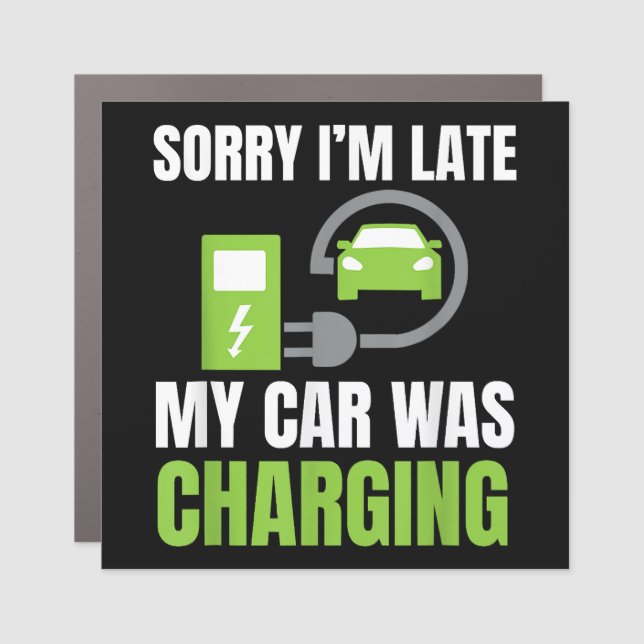 Sorry I'm Late My Car Was Charging a Funny EV Elec Magnet (Front)