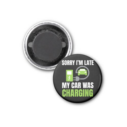 Sorry Im Late My Car Was Charging a Funny EV Elec Magnet