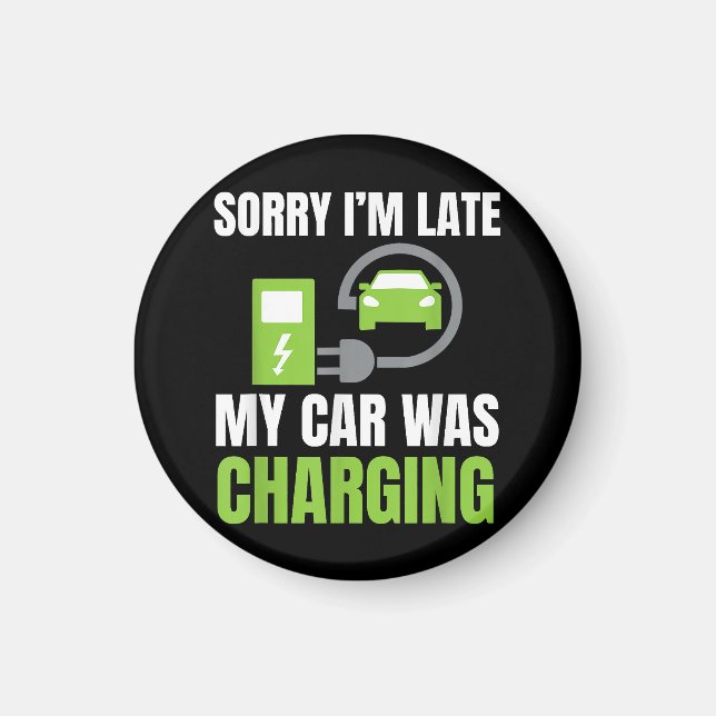 Sorry I'm Late My Car Was Charging a Funny EV Elec Magnet (Front)