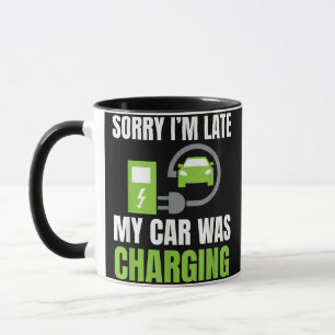 Sorry I'm Late My Car Was Charging a Funny EV Elec Mug