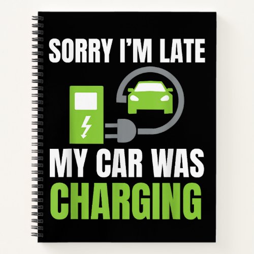 Sorry Im Late My Car Was Charging a Funny EV Elec Notebook
