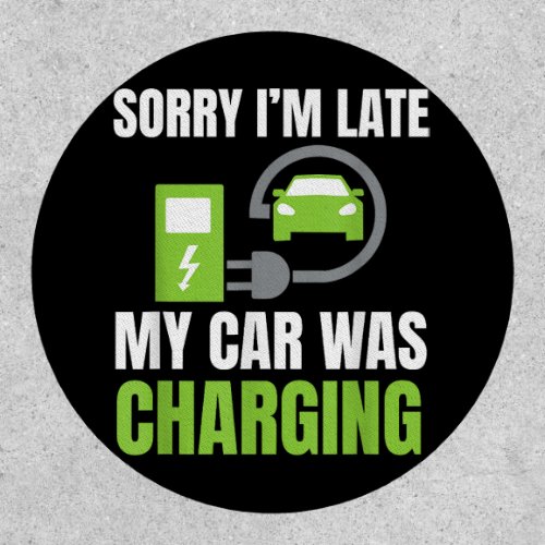 Sorry Im Late My Car Was Charging a Funny EV Elec Patch