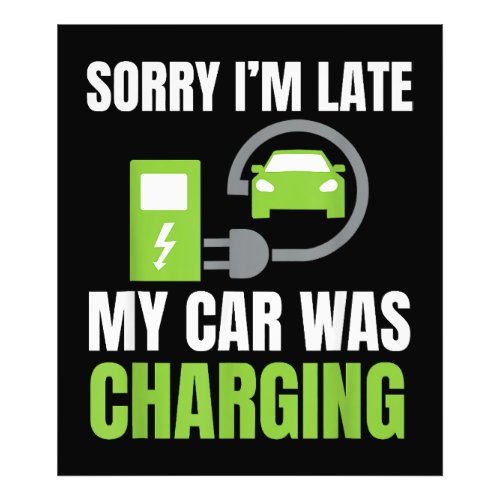 Sorry Im Late My Car Was Charging a Funny EV Elec Photo Print