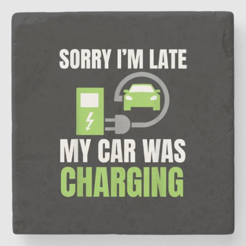 Sorry Im Late My Car Was Charging a Funny EV Elec Stone Coaster