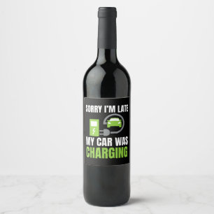 Sorry I'm Late My Car Was Charging a Funny EV Elec Wine Label