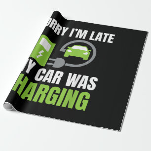 Sorry I'm Late My Car Was Charging a Funny EV Elec Wrapping Paper