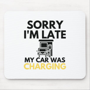 Sorry I'm Late My Car Was Charging EV Electric Mouse Pad