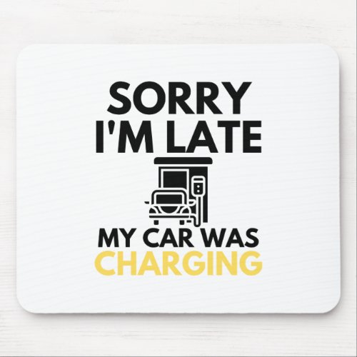 Sorry Im Late My Car Was Charging EV Electric Mouse Pad