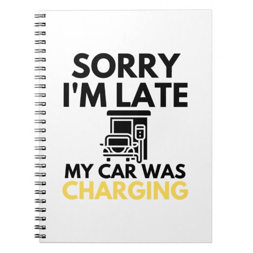 Sorry Im Late My Car Was Charging EV Electric Notebook